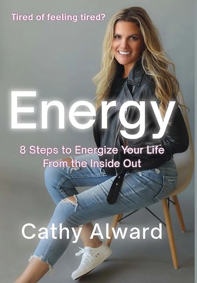 Energy: 8 Steps to Energize Your Life from the Inside Out