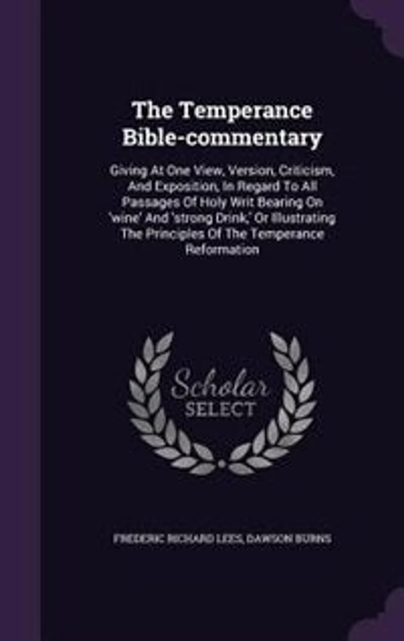 The Temperance Bible-commentary: Giving At One View, Version, Criticism, And Exposition, In Regard To All Passages Of Holy Writ Bear