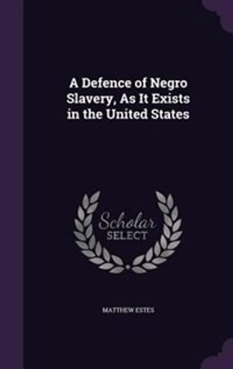 A Defence of Negro Slavery, As It Exists the United States
