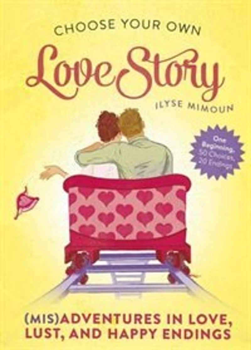 Choose Your Own Love Story: (Mis)Adventures Love, Lust, and Happy Endings
