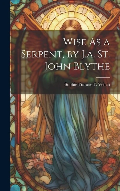 Wise As a Serpent, by J.a. St. John Blythe