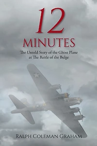 12 Minutes: the Untold Story of Ghost Plane at Battle Bulge
