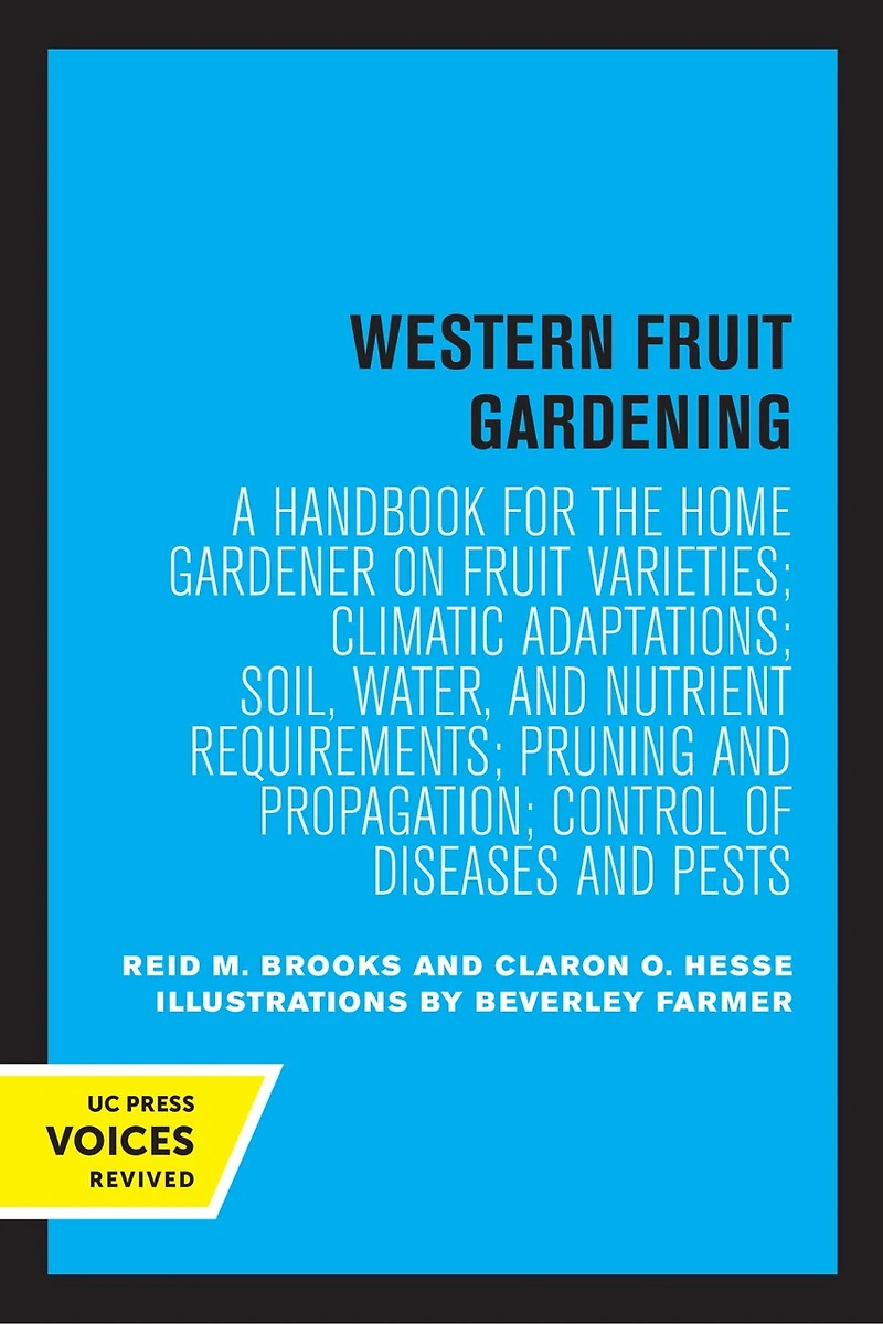 Western Fruit Gardening: A Handbook for the Home Gardener on Varieties; Climatic Adaptations; Soil, Water, and Nutrient Requirements; Pruning Propagation; Control of Diseases Pests