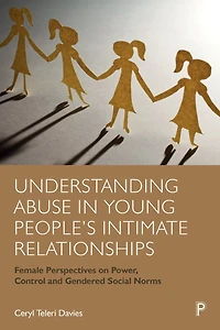 Understanding Abuse Young People’s Intimate Relationships: Female Perspectives on Power, Control and Gendered Social Norms