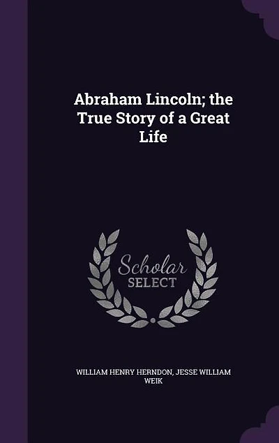 Abraham Lincoln; the True Story of a Great Life