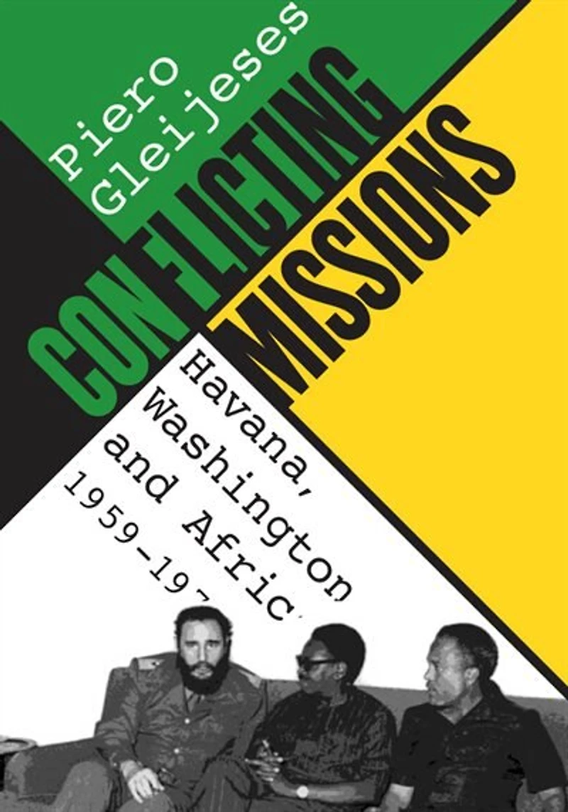 Conflicting Missions: Havana, Washington, And Africa, 1959-1976