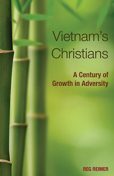 Vietnam's Christians:: A Century of Growth in Adversity