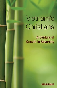 Vietnam's Christians:: A Century of Growth in Adversity