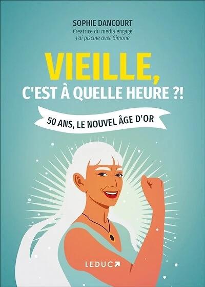 Vieille, c'est à quelle heure ?! : 50 ans, le nouvel âge d'or: d'or