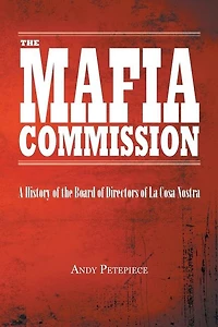 the Mafia Commission: A History of Board Directors La Cosa Nostra