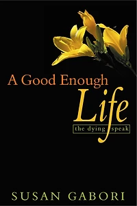 A Good Enough Life: The Dying Speak