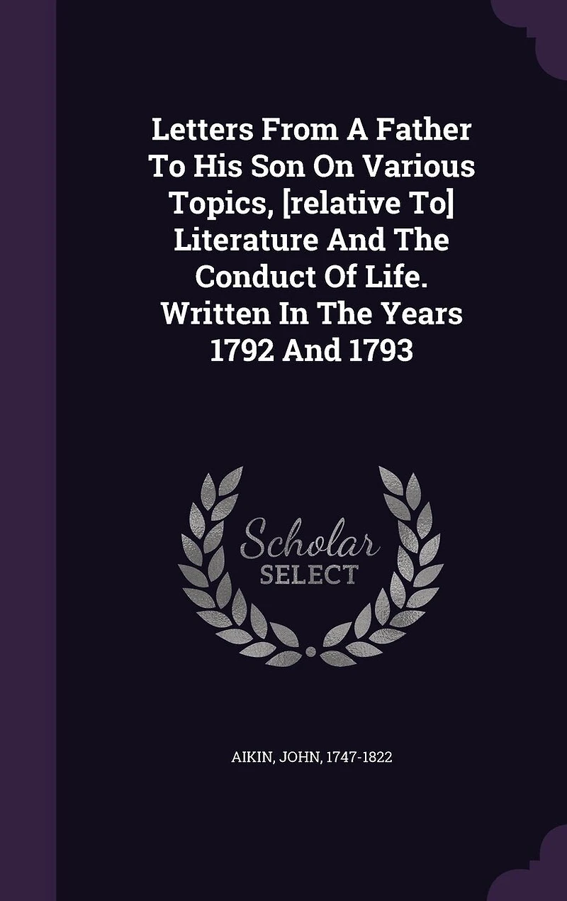 Letters From a Father to His Son, on Various Topics Relative Literature and the Conduct of Life (Classic Reprint)
