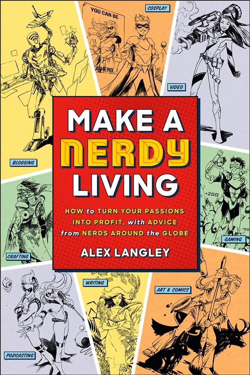 Make A Nerdy Living: How To Turn Your Passions Into Profit, With Advice From Nerds Around The Globe