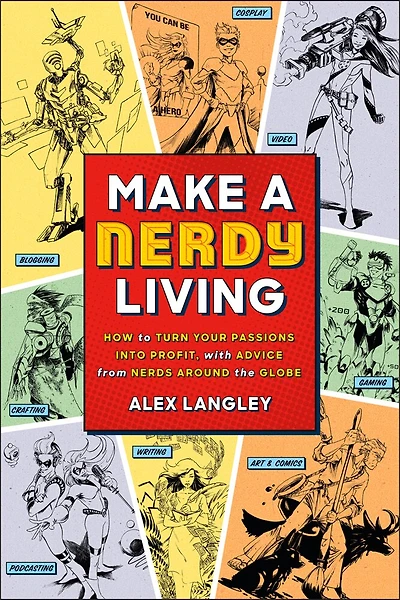 Make A Nerdy Living: How To Turn Your Passions Into Profit, With Advice From Nerds Around The Globe