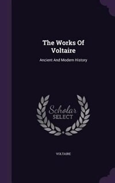 The Works Of Voltaire: Ancient And Modern History