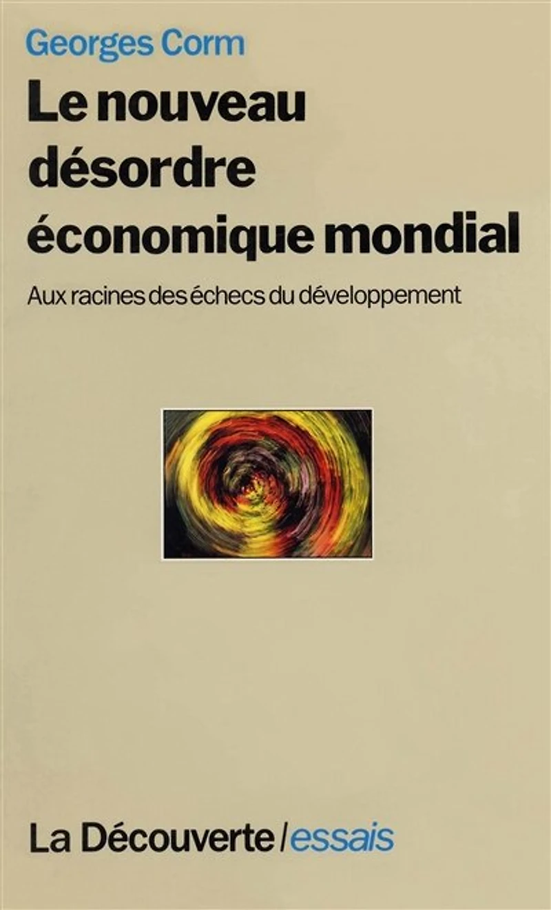 Le nouveau désordre économique mondial: Aux racines des échecs du développement