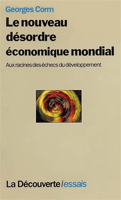 Le nouveau désordre économique mondial: Aux racines des échecs du développement