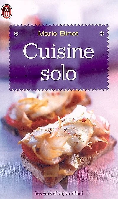 Cuisine solo : 200 recettes pour célibataires même occasionnels: 200 recettes pour célibataires même occasionnels