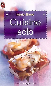 Cuisine solo : 200 recettes pour célibataires même occasionnels: 200 recettes pour célibataires même occasionnels