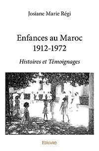 Enfances au Maroc 1912-1972