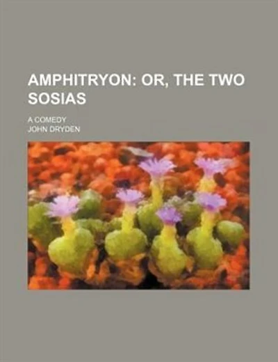 Amphitryon; or, The two Sosias. a comedy