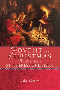 Advent And Christmas Wisdom From St. Thérèse Of Lisieux