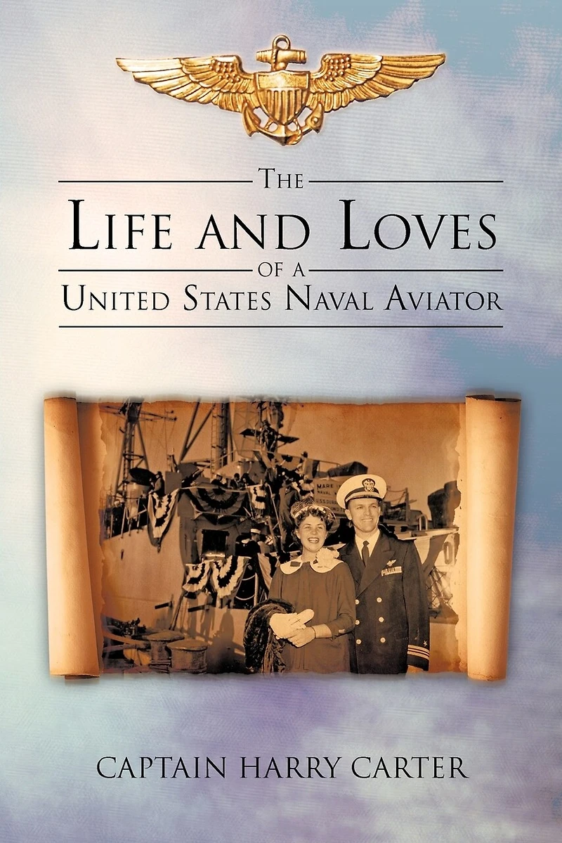 The Life And Loves Of A United States Naval Aviator