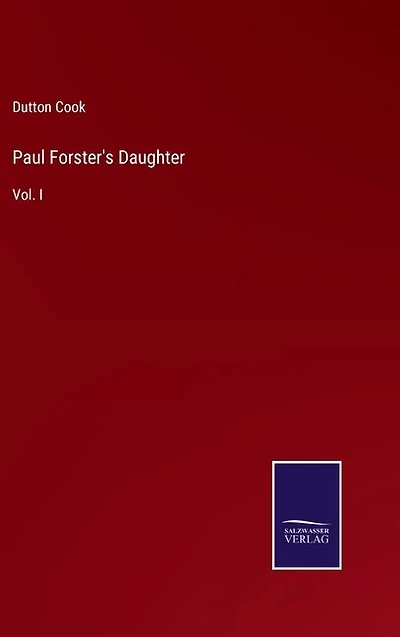 Paul Forster's Daughter: Vol. I