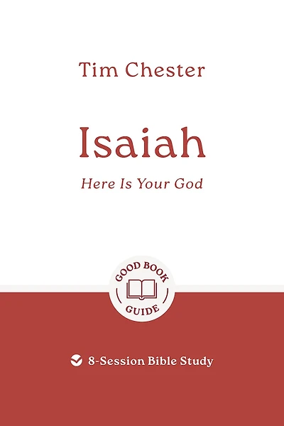 Isaiah: Here Is Your God: 8-Session Bible Study