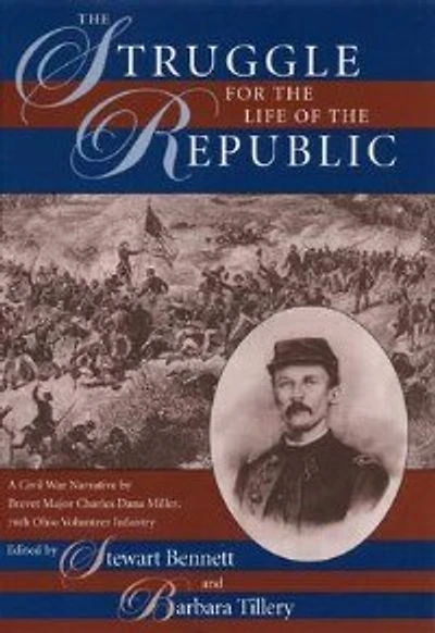 The Struggle For Life Of Republic: A Civil War Narrative By Brevet Major Charles Dana Miller, 76th Ohio Volunteer Infantry