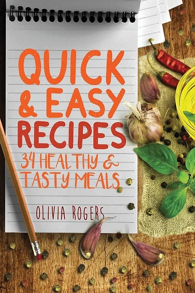 Quick And Easy Recipes: 34 Healthy & Tasty Meals For Busy Moms To Feed The Whole Family!