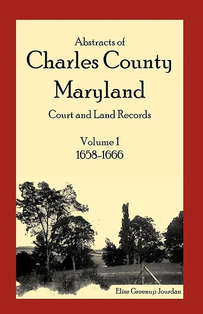 Abstracts of Charles County, Maryland Court and Land Records, Volume 1: 1658-1666