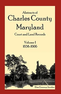 Abstracts of Charles County, Maryland Court and Land Records, Volume 1: 1658-1666