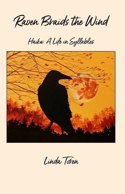 Raven Braids the Wind: Haiku: A Life in Syllables