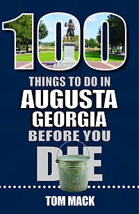 100 Things to Do Augusta, Georgia Before You Die