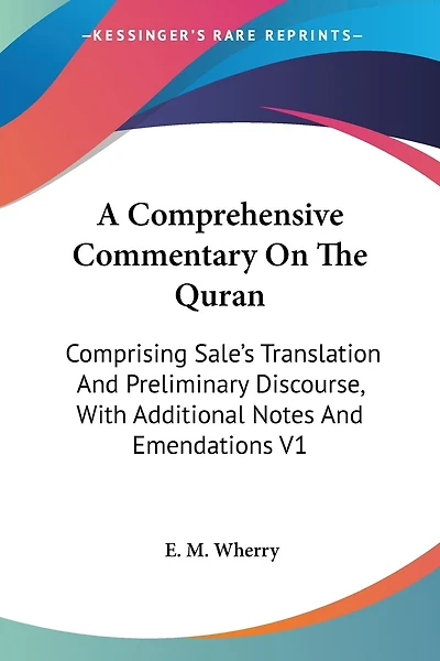 A Comprehensive Commentary On The Quran: Comprising Sale's Translation And Preliminary Discourse, With Additional Notes And Emendations V1
