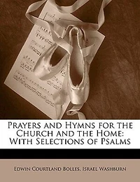 Prayers and Hymns for the Church Home, With Selections of Psalms