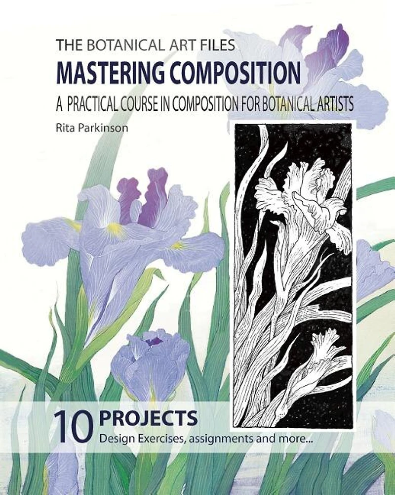 The Botanical Art Files. Mastering Composition: A Practical Course In Composition For Botanical Artists