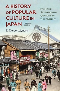 A History Of Popular Culture Japan: From The Seventeenth Century To Present