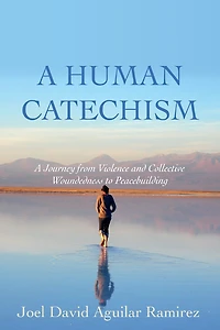 A Human Catechism: Journey from Violence and Collective Woundedness to Peacebuilding