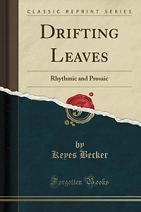 Drifting Leaves: Rhythmic and Prosaic (Classic Reprint)
