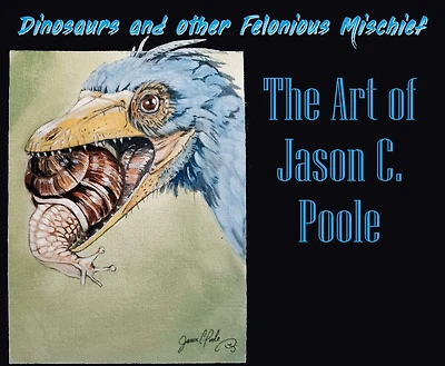 Dinosaurs and Other Felonious Mischief: The Art of Jason C. Poole