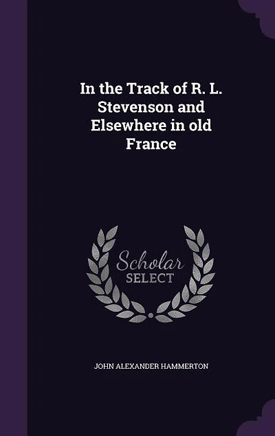 In the Track of R. L. Stevenson and Elsewhere in old France