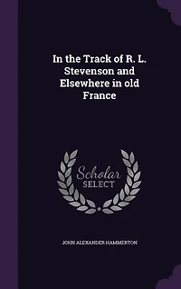 In the Track of R. L. Stevenson and Elsewhere in old France