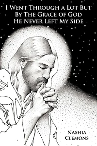 I Went Through A Lot But By The Grace Of God He Never Left My Side