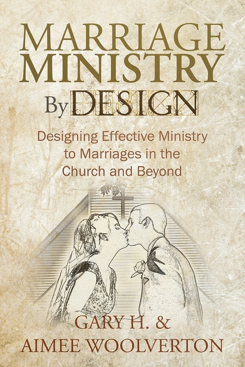 Marriage Ministry By Design: Designing Effective To Marriages The Church And Beyond