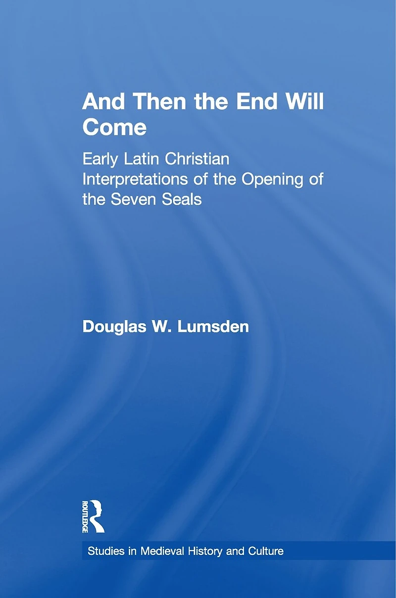 And Then The End Will Come: Early Latin Christian Interpretations Of Opening Seven Seals
