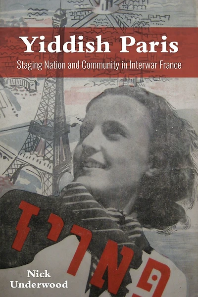 Yiddish Paris: Staging Nation And Community Interwar France