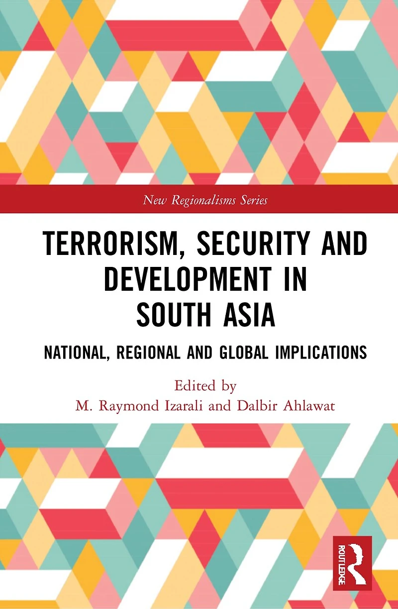 Terrorism, Security and Development South Asia: National, Regional Global Implications