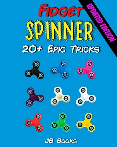 Fidget Spinner: 20+ Epic Tricks (A Fidget Spinner Tricks Book)